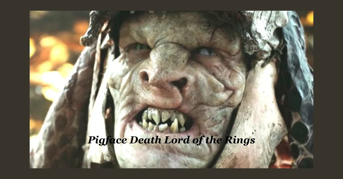 Pigface Death Lord of the Rings Explained: A Symbol of Grotesque Evil and Tragic Ends