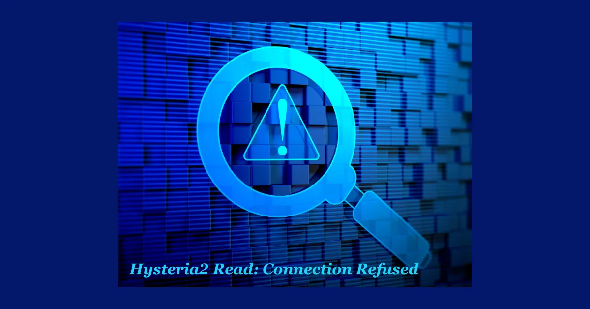 Hysteria2 Read: Connection Refused – Step-by-Step Troubleshooting