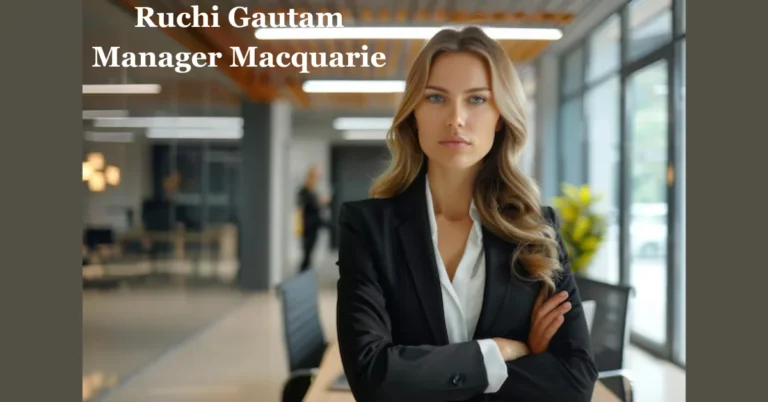 Ruchi Gautam Manager Macquarie: A Visionary Leader Shaping Innovation and Success